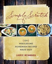 Cover art for Simply Scratch: 120 Wholesome Homemade Recipes Made Easy