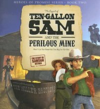 Cover art for The Legend of Ten-Gallon Sam and the Perilous Mine (Heroes of Promise)