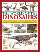 Cover art for The World of the Dinosaurs: An exciting guide to prehistoric creatures, with 350 fabulous detailed drawings of dinosaurs and beasts and the places they lived