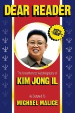 Cover art for Dear Reader: The Unauthorized Autobiography of Kim Jong Il