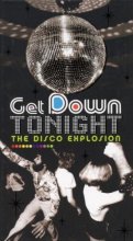 Cover art for Get Down Tonight: The Disco Explosion