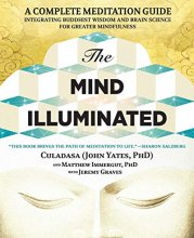 Cover art for The Mind Illuminated: A Complete Meditation Guide Integrating Buddhist Wisdom and Brain Science for Greater Mindfulness