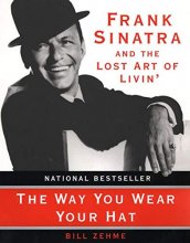 Cover art for The Way You Wear Your Hat: Frank Sinatra and the Lost Art of Livin'