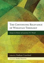 Cover art for The Continuing Relevance of Wesleyan Theology: Essays in Honor of Laurence W. Wood