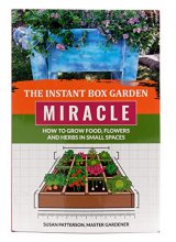 Cover art for The Instant Box Garden Miracle - How to Grow Food, Flowers, and Herbs in Small Spaces