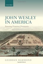 Cover art for John Wesley in America: Restoring Primitive Christianity