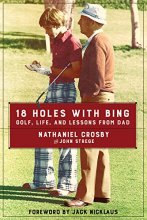 Cover art for 18 Holes with Bing: Golf, Life, and Lessons from Dad