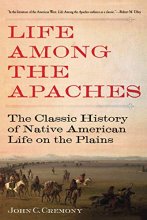 Cover art for Life Among the Apaches: The Classic History of Native American Life on the Plains