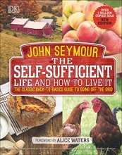 Cover art for The Self-Sufficient Life and How to Live It: The Complete Back-to-Basics Guide