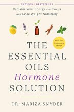 Cover art for The Essential Oils Hormone Solution: Reclaim Your Energy and Focus and Lose Weight Naturally