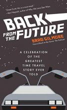 Cover art for Back From the Future: A Celebration of the Greatest Time Travel Story Ever Told (Back to the Future Time Travel Facts and Trivia)