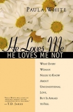 Cover art for He Loves Me, He Loves Me Not: What Every Woman Needs to Know About Unconditional Love, but Is Afraid to Feel