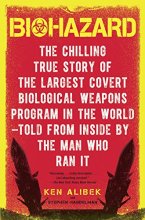Cover art for Biohazard: The Chilling True Story of the Largest Covert Biological Weapons Program in the World--Told from Inside by the Man Who Ran It