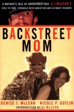 Cover art for Backstreet Mom: A Mother's Tale of Backstreet Boy AJ McLean's Rise to Fame, Struggle with Addiction, and Ultimate Triumph