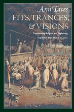 Cover art for Fits, Trances, and Visions: experiencing religion and explaining experience from Wesley to James