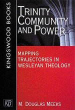 Cover art for Trinity, Community and Power: Mapping Trajectories in Wesleyan Theology
