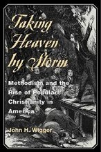 Cover art for Taking Heaven by Storm: Methodism and the Rise of Popular Christianity in America