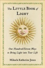 Cover art for The Little Book of Light: One Hundred Eleven Ways to Bring Light into Your Life