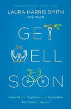 Cover art for Get Well Soon: Natural and Supernatural Remedies for Vibrant Health