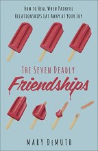Cover art for The Seven Deadly Friendships: How to Heal When Painful Relationships Eat Away at Your Joy