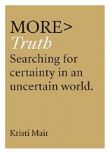 Cover art for More Truth: Searching for Certainty in an Uncertain World
