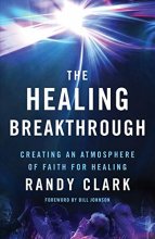 Cover art for The Healing Breakthrough: Creating an Atmosphere of Faith for Healing