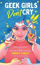 Cover art for Geek Girls Don't Cry: Real-Life Lessons From Fictional Female Characters