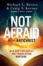 Cover art for Not Afraid of the Antichrist: Why We Don't Believe in a Pre-Tribulation Rapture