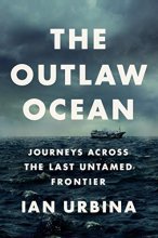 Cover art for The Outlaw Ocean: Journeys Across the Last Untamed Frontier