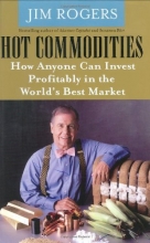 Cover art for Hot Commodities : How Anyone Can Invest Profitably in the World's Best Market