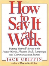 Cover art for How to Say It At Work: Putting Yourself Across with Power Words, Phrases, Body Language, and Communication Secrets