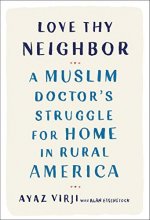 Cover art for Love Thy Neighbor: A Muslim Doctor's Struggle for Home in Rural America