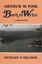 Cover art for Arthur W. Pink, Born to Write: A BIography