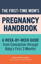 Cover art for The First-Time Mom's Pregnancy Handbook: A Week-by-Week Guide from Conception through Baby's First 3 Months