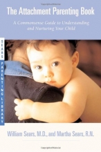 Cover art for The Attachment Parenting Book : A Commonsense Guide to Understanding and Nurturing Your Baby