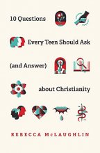 Cover art for 10 Questions Every Teen Should Ask (and Answer) about Christianity
