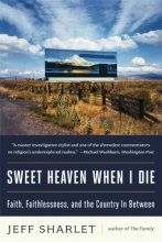 Cover art for Sweet Heaven When I Die: Faith, Faithlessness, and the Country In Between
