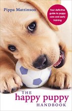 Cover art for The Happy Puppy Handbook: Your Definitive Guide to Puppy Care and Early Training