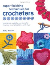 Cover art for Super Finishing Techniques for Crocheters: Inspiration, Projects, and More for Finishing Crochet Patterns with Style (Knit & Crochet)
