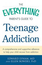 Cover art for The Everything Parent's Guide to Teenage Addiction: A Comprehensive and Supportive Reference to Help Your Child Recover from Addiction