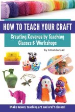 Cover art for How to Teach Your Craft: Creating Revenue by Teaching Classes and Workshops