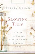Cover art for Slowing Time: Seeing the Sacred Outside Your Kitchen Door