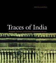 Cover art for Traces of India : Photography, Architecture, and the Politics of Representation, 1850-1900
