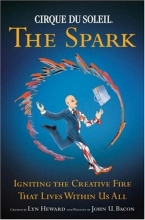 Cover art for Cirque du Soleil: The Spark - Igniting the Creative Fire that Lives within Us All