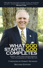 Cover art for What God Starts, God Completes: Gospel Hope for Hurting People The Life Lessons of Mike Milton