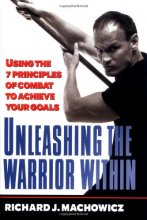 Cover art for Unleashing the Warrior Within: Using the 7 Principles of Combat to Achieve Your Goals