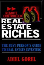 Cover art for Remote Controlled Real Estate Riches: The Busy Person's Guide to Real Estate Investing