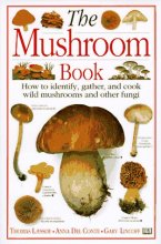 Cover art for The Mushroom Book How to Identify, Gather and Cook Wild Mushrooms and Other Fungi