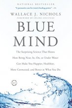 Cover art for Blue Mind: The Surprising Science That Shows How Being Near, In, On, or Under Water Can Make You Happier, Healthier, More Connected, and Better at What You Do