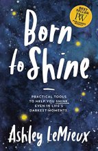 Cover art for Born to Shine: Practical Tools to Help You SHINE, Even in Life’s Darkest Moments